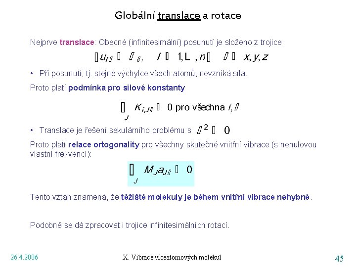Globální translace a rotace Nejprve translace: Obecné (infinitesimální) posunutí je složeno z trojice •