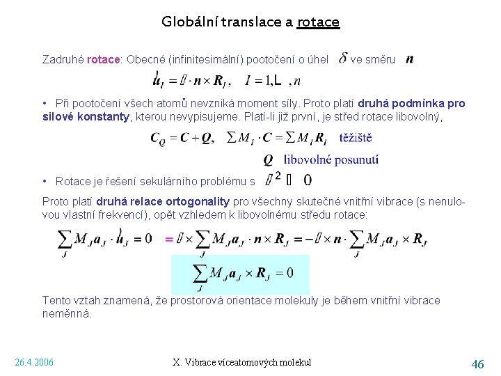 Globální translace a rotace Zadruhé rotace: Obecné (infinitesimální) pootočení o úhel ve směru •