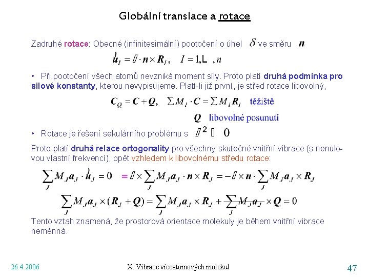 Globální translace a rotace Zadruhé rotace: Obecné (infinitesimální) pootočení o úhel ve směru •