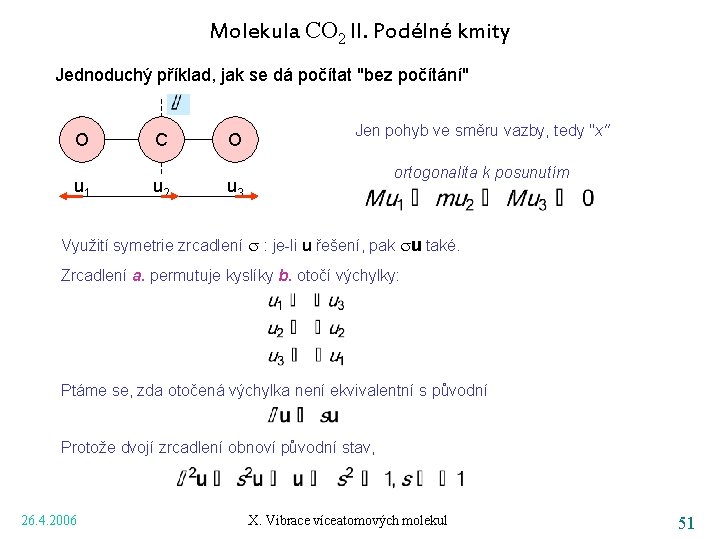Molekula CO 2 II. Podélné kmity Jednoduchý příklad, jak se dá počítat "bez počítání"