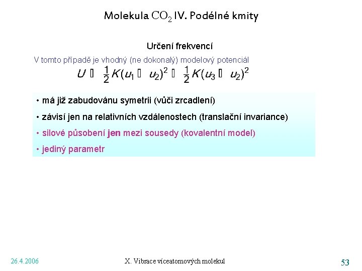 Molekula CO 2 IV. Podélné kmity Určení frekvencí V tomto případě je vhodný (ne