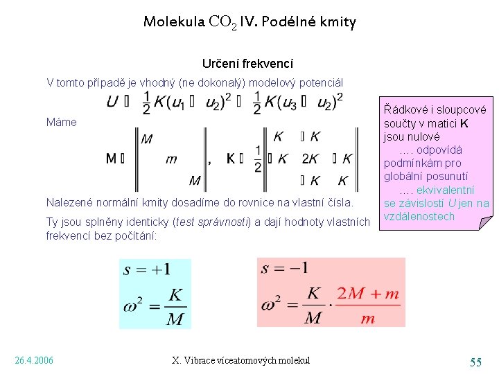 Molekula CO 2 IV. Podélné kmity Určení frekvencí V tomto případě je vhodný (ne