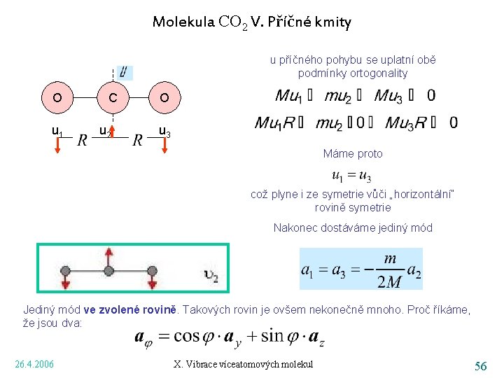 Molekula CO 2 V. Příčné kmity u příčného pohybu se uplatní obě podmínky ortogonality