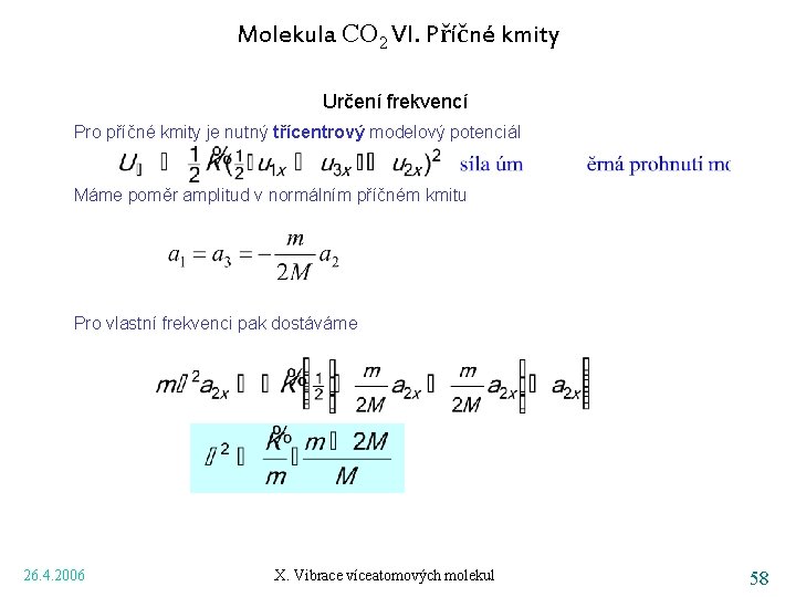 Molekula CO 2 VI. Příčné kmity Určení frekvencí Pro příčné kmity je nutný třícentrový