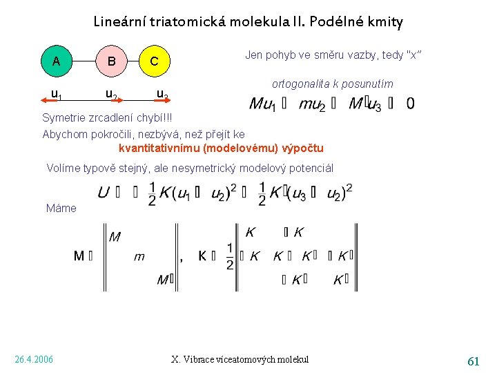 Lineární triatomická molekula II. Podélné kmity A u 1 B u 2 C u