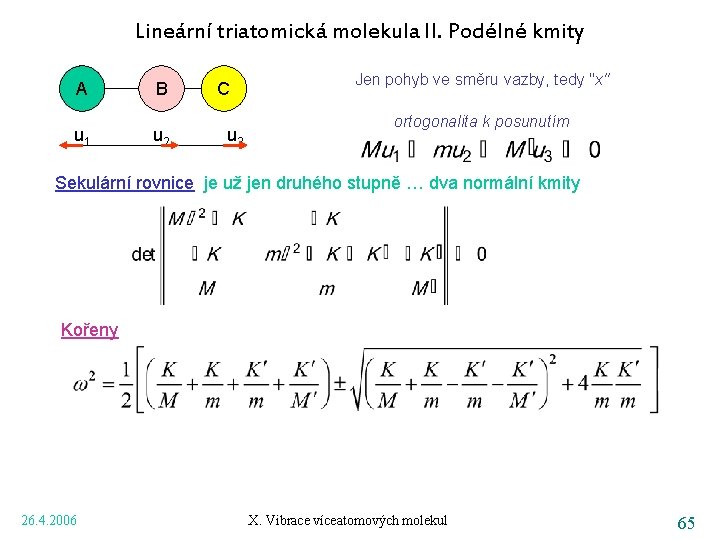 Lineární triatomická molekula II. Podélné kmity A u 1 B u 2 C u