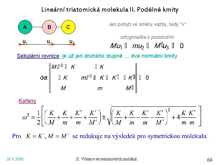Lineární triatomická molekula II. Podélné kmity A u 1 B u 2 C u