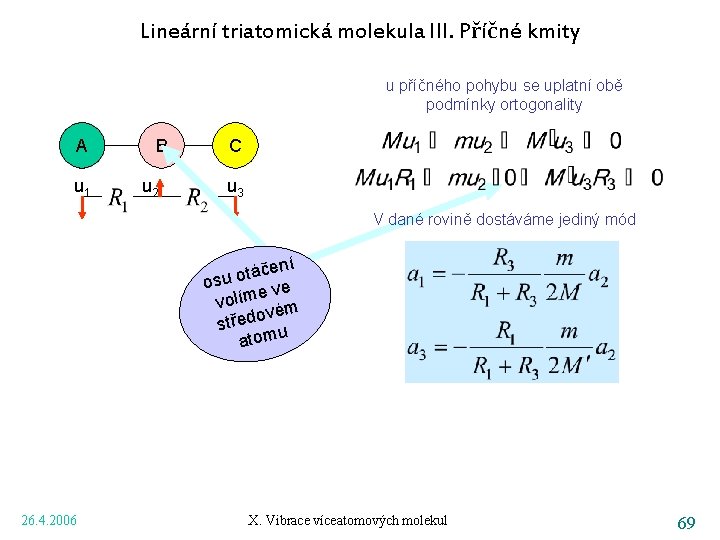 Lineární triatomická molekula III. Příčné kmity u příčného pohybu se uplatní obě podmínky ortogonality