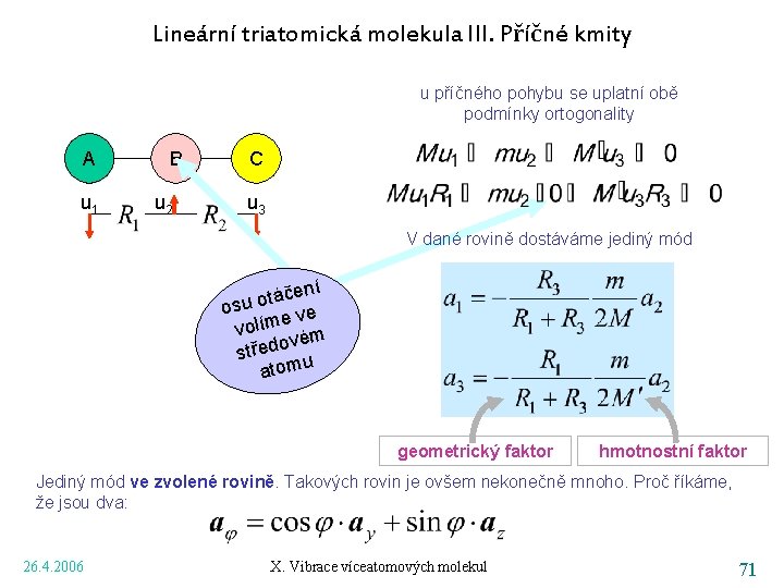 Lineární triatomická molekula III. Příčné kmity u příčného pohybu se uplatní obě podmínky ortogonality
