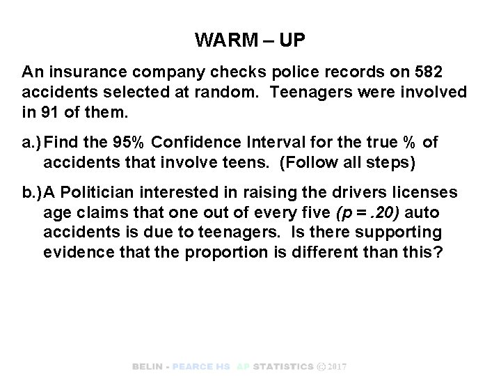 WARM – UP An insurance company checks police records on 582 accidents selected at