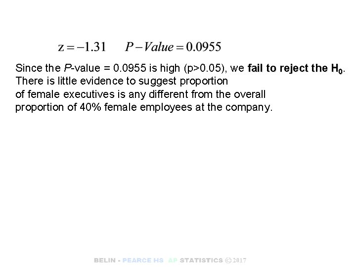 Since the P-value = 0. 0955 is high (p>0. 05), we fail to reject