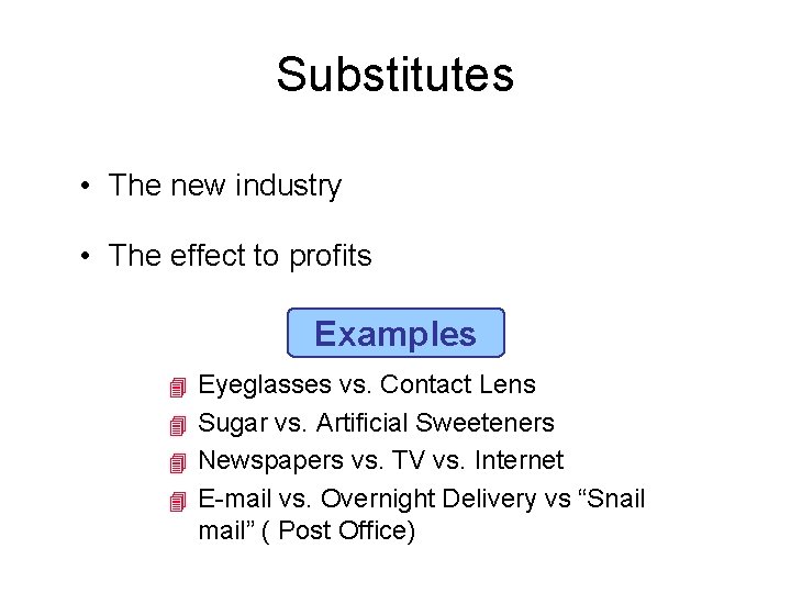 Substitutes • The new industry • The effect to profits Examples Eyeglasses vs. Contact