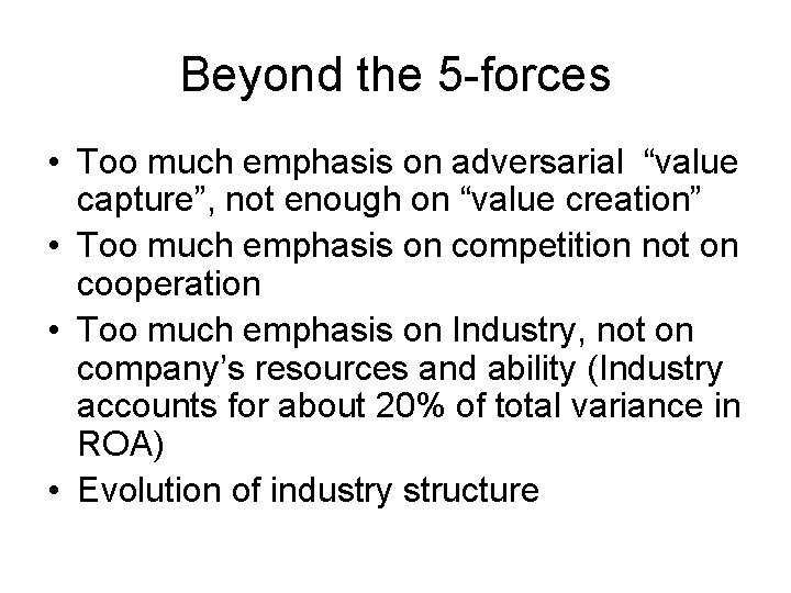 Beyond the 5 -forces • Too much emphasis on adversarial “value capture”, not enough