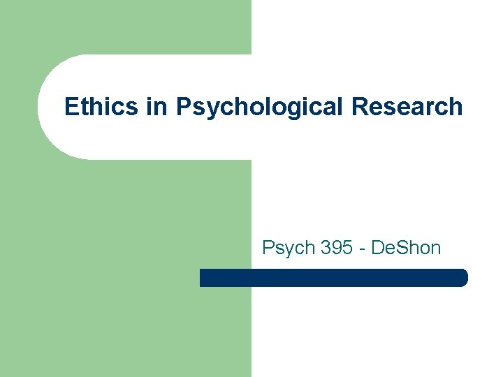 Ethics in Psychological Research Psych 395 - De. Shon 