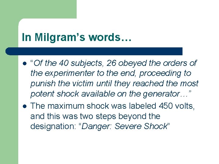 In Milgram’s words… l l “Of the 40 subjects, 26 obeyed the orders of