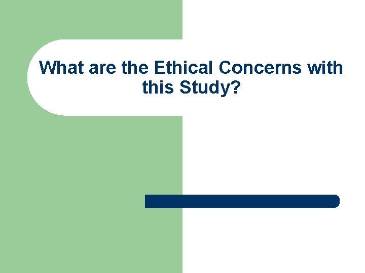 What are the Ethical Concerns with this Study? 