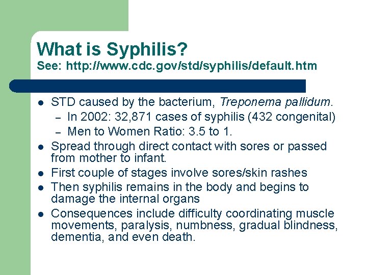 What is Syphilis? See: http: //www. cdc. gov/std/syphilis/default. htm l l l STD caused