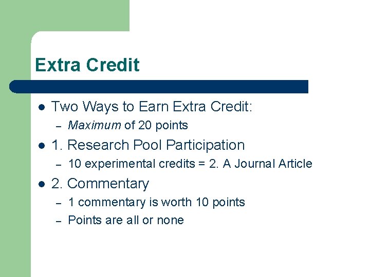 Extra Credit l Two Ways to Earn Extra Credit: – l 1. Research Pool