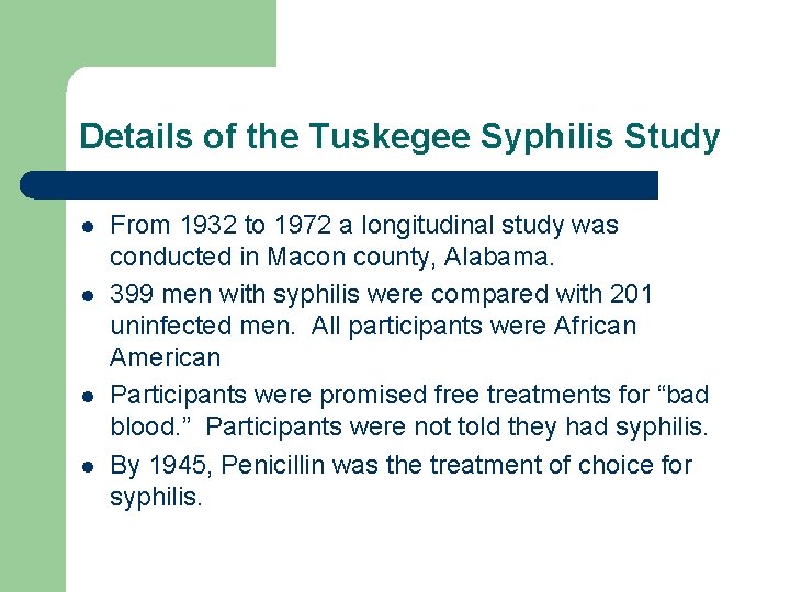 Details of the Tuskegee Syphilis Study l l From 1932 to 1972 a longitudinal