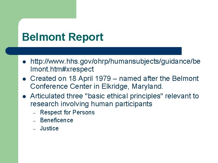 Belmont Report l l l http: //www. hhs. gov/ohrp/humansubjects/guidance/be lmont. htm#xrespect Created on 18