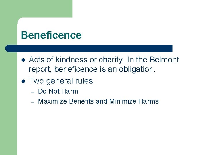 Beneficence l l Acts of kindness or charity. In the Belmont report, beneficence is