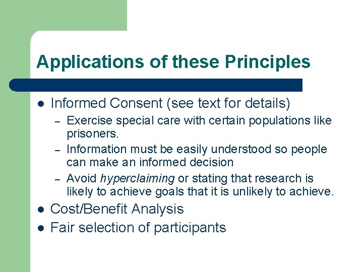 Applications of these Principles l Informed Consent (see text for details) – – –