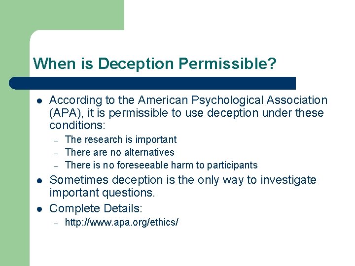 When is Deception Permissible? l According to the American Psychological Association (APA), it is