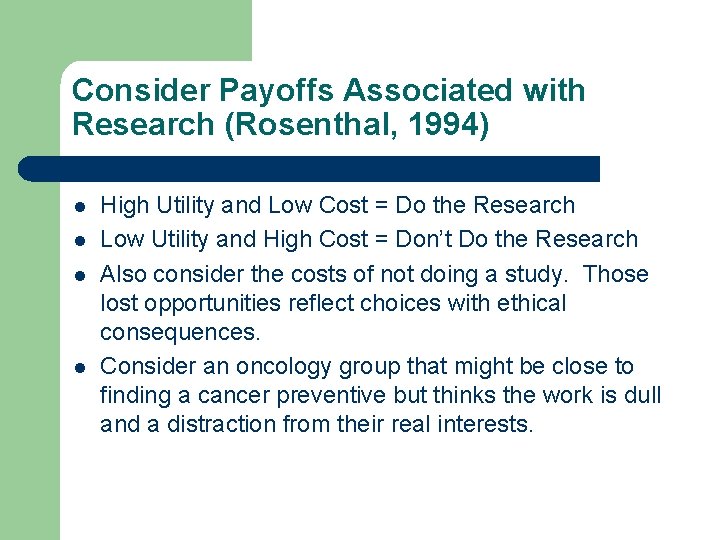 Consider Payoffs Associated with Research (Rosenthal, 1994) l l High Utility and Low Cost