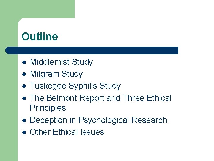 Outline l l l Middlemist Study Milgram Study Tuskegee Syphilis Study The Belmont Report