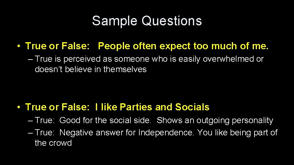 Sample Questions • True or False: People often expect too much of me. –
