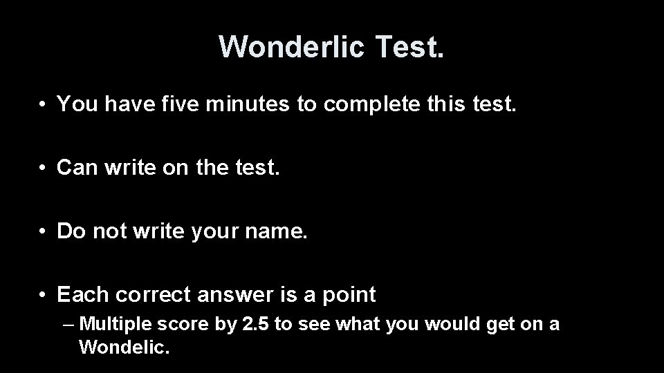 Wonderlic Test. • You have five minutes to complete this test. • Can write