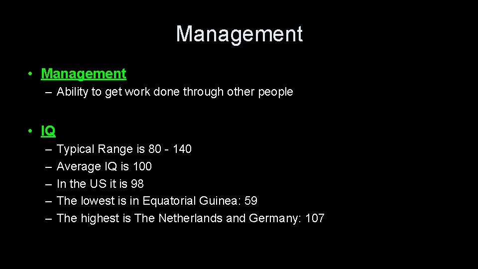 Management • Management – Ability to get work done through other people • IQ