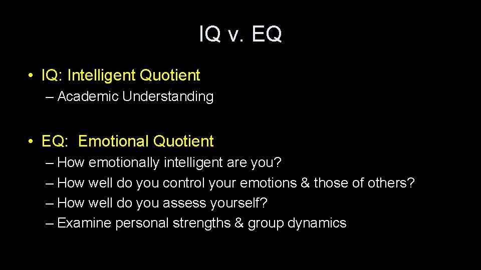 IQ v. EQ • IQ: Intelligent Quotient – Academic Understanding • EQ: Emotional Quotient