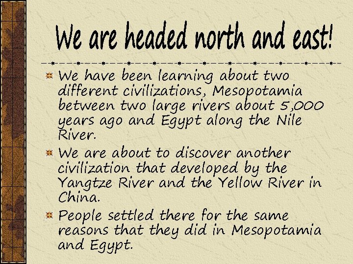 We have been learning about two different civilizations, Mesopotamia between two large rivers about