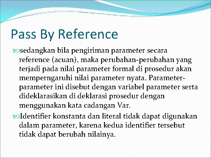 Pass By Reference sedangkan bila pengiriman parameter secara reference (acuan), maka perubahan-perubahan yang terjadi