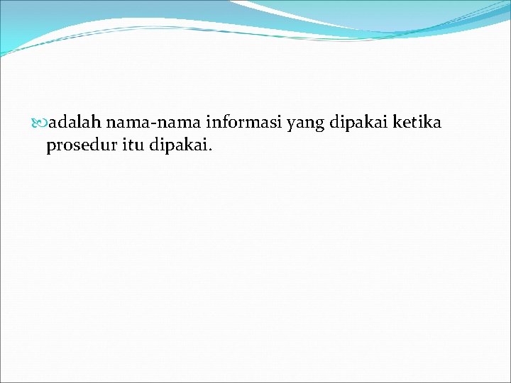  adalah nama-nama informasi yang dipakai ketika prosedur itu dipakai. 