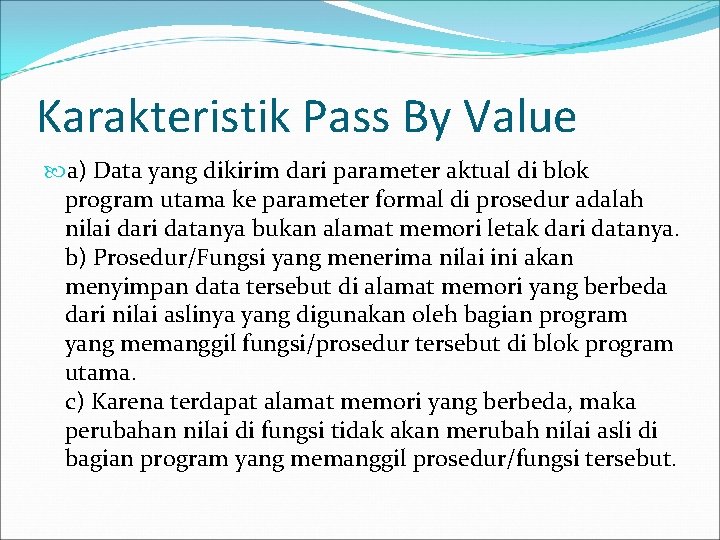 Karakteristik Pass By Value a) Data yang dikirim dari parameter aktual di blok program