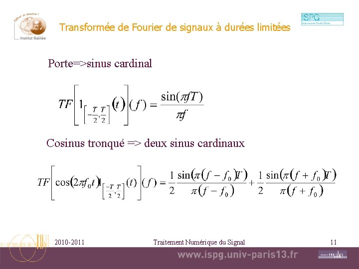 Transformée de Fourier de signaux à durées limitées Porte=>sinus cardinal Cosinus tronqué => deux