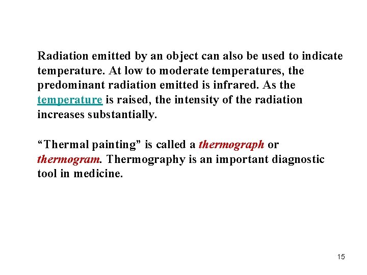 Radiation emitted by an object can also be used to indicate temperature. At low