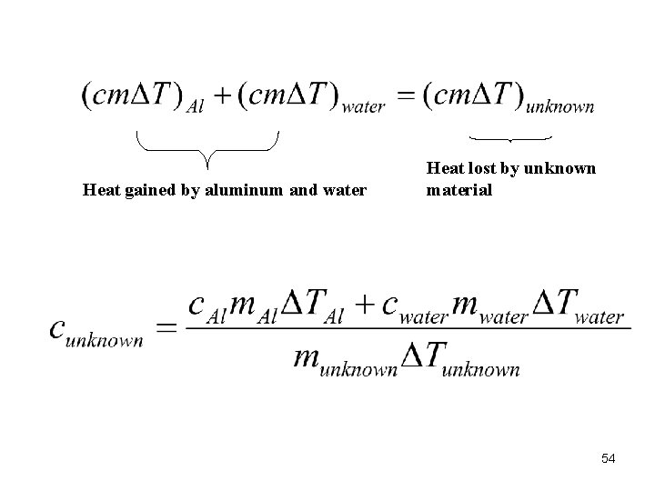 Heat gained by aluminum and water Heat lost by unknown material 54 