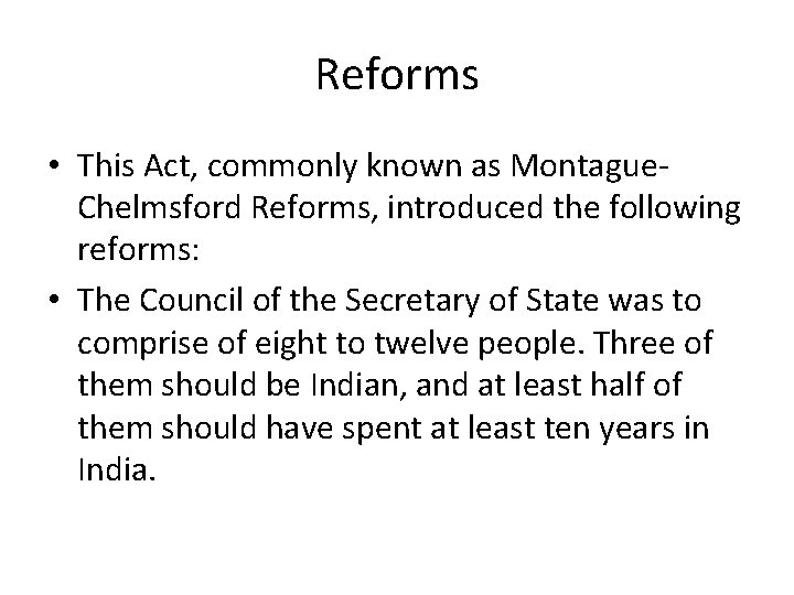 Reforms • This Act, commonly known as Montague. Chelmsford Reforms, introduced the following reforms: Reforms • This Act, commonly known as Montague. Chelmsford Reforms, introduced the following reforms: