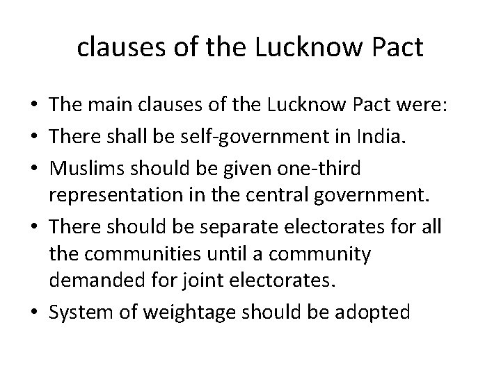 clauses of the Lucknow Pact • The main clauses of the Lucknow Pact were: clauses of the Lucknow Pact • The main clauses of the Lucknow Pact were: