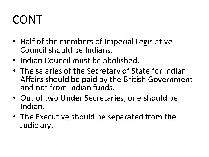CONT • Half of the members of Imperial Legislative Council should be Indians. • CONT • Half of the members of Imperial Legislative Council should be Indians. •