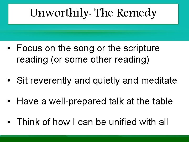 Unworthily: The Remedy • Focus on the song or the scripture reading (or some Unworthily: The Remedy • Focus on the song or the scripture reading (or some
