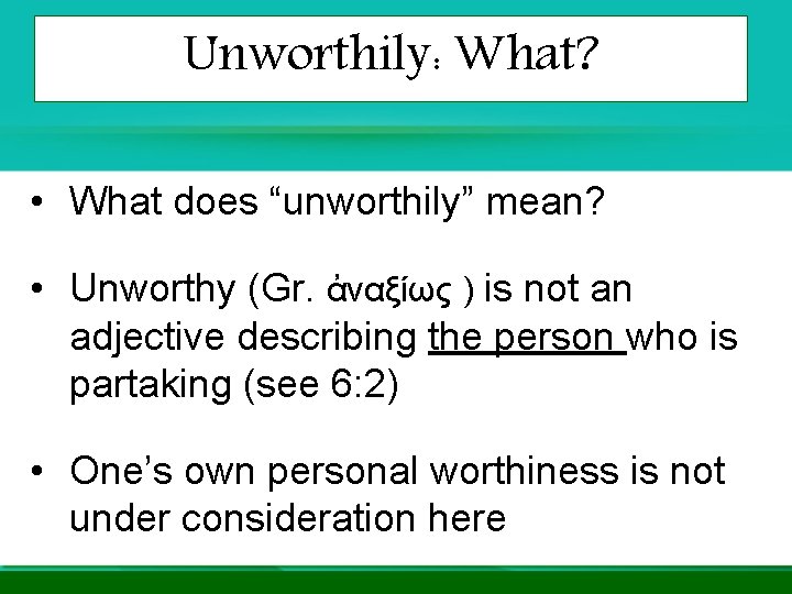 Unworthily: What? • What does “unworthily” mean? • Unworthy (Gr. ἀναξίως ) is not Unworthily: What? • What does “unworthily” mean? • Unworthy (Gr. ἀναξίως ) is not