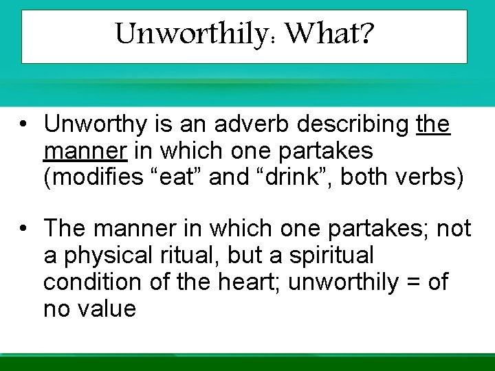 Unworthily: What? • Unworthy is an adverb describing the manner in which one partakes Unworthily: What? • Unworthy is an adverb describing the manner in which one partakes