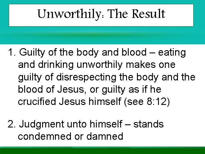 Unworthily: The Result 1. Guilty of the body and blood – eating and drinking Unworthily: The Result 1. Guilty of the body and blood – eating and drinking