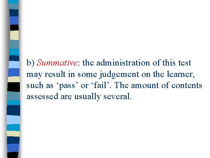 b) Summative: the administration of this test may result in some judgement on the
