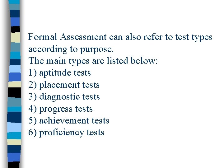 Formal Assessment can also refer to test types according to purpose. The main types