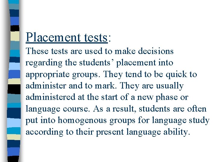 Placement tests: These tests are used to make decisions regarding the students’ placement into